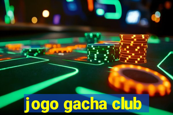 jogo gacha club